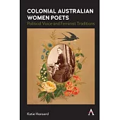 Colonial Australian Women Poets: Political Voice and Feminist Traditions