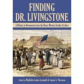 Finding Dr. Livingstone: A History in Documents from the Henry Morton Stanley Archives
