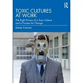 Toxic Cultures at Work: The Eight Drivers of a Toxic Culture and a Process for Change