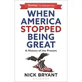 When America Stopped Being Great: A History of the Present