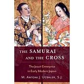 The Samurai and the Cross: The Jesuit Enterprise in Early Modern Japan