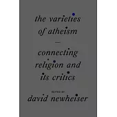 The Varieties of Atheism: Connecting Religion and Its Critics