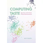 Computing Taste: Algorithms and the Makers of Music Recommendation