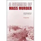 A Summer of Mass Murder: 1941 Rehearsal for the Hungarian Holocaust