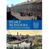 Peaky Blinders Location Guide: Discover the Places Where the Shelbys Are Shot