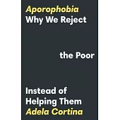 Aporophobia: Why We Reject the Poor Instead of Helping Them