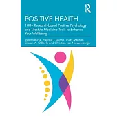 Positive Health: 100+ Research-Based Positive Psychology and Lifestyle Medicine Tools to Enhance Your Wellbeing