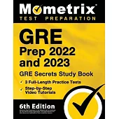 GRE Prep 2022 and 2023 - GRE Secrets Study Book, 3 Full-Length Practice Tests, Step-by-Step Video Tutorials: [6th Edition]