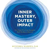 Inner Mastery, Outer Impact: How Your Five Core Energies Hold the Key to Success