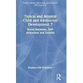 Typical and Atypical Child and Adolescent Development 7 Social Relations, Self-Awareness and Identity
