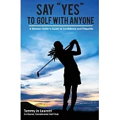 Say Yes to Golf with Anyone: A Woman Golfer’s Guide to Confidence and Etiquette