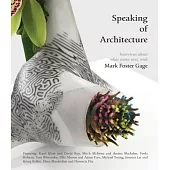 Speaking of Architecture: Interviews about What Comes Next, with Mark Foster Gage