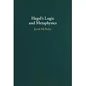 Hegel’s Logic and Metaphysics