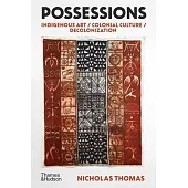 Possessions: Indigenous Art / Colonial Culture / Decolonization