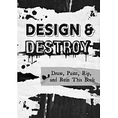 Design & Destroy: Draw, Paint, Rip, and Ruin This Book