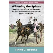 Widening the Sphere: Mid-To-Late Victorian Popular Fiction, Gender Representation, and Canonicity