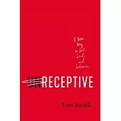 Unreceptive: A Better Way to Sell, Lead, and Influence