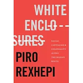 White Enclosures: Racial Capitalism and Coloniality Along the Balkan Route