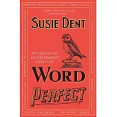 Word Perfect: Etymological Entertainment for Every Day of the Year