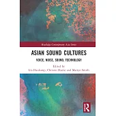 Asian Sound Cultures: Voice, Noise, Sound, Technology