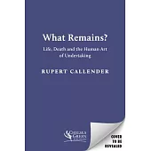 What Remains?: Life, Death and the Human Art of Undertaking