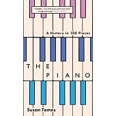 The Piano: A History in 100 Pieces