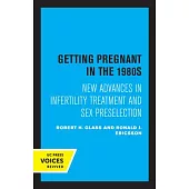 Getting Pregnant in the 1980s: New Advances in Infertility Treatment and Sex Preselection