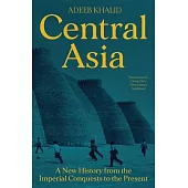 Central Asia: A New History from the Imperial Conquests to the Present