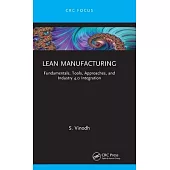 Lean Manufacturing: Fundamentals, Tools, Approaches, and Industry 4.0 Integration