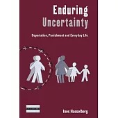 Enduring Uncertainty: Deportation, Punishment and Everyday Life
