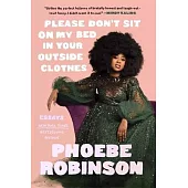 Please Don’t Sit on My Bed in Your Outside Clothes