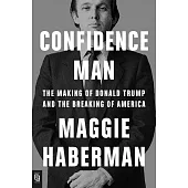 Confidence Man : The Making of Donald Trump and the Breaking of America