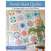 Fresh Start Quilts: 11 Scrappy Quilts and 3 Mini Pillows