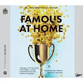Famous at Home: 7 Decisions to Put Your Family Center Stage in a World Competing for Your Time, Attention, and Identity