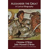 Alexander the Great: A Lyrical Biography