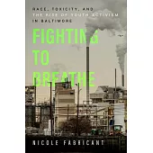 Fighting to Breathe: Race, Toxicity, and the Rise of Youth Activism in Baltimorevolume 54