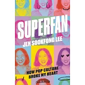 Superfan: How Pop Culture Broke My Heart: A Memoir