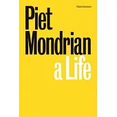 Piet Mondrian: A Life