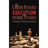 The Chess Board Execution and Other Stories