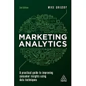 Marketing Analytics: A Practical Guide to Improving Consumer Insights Using Data Techniques