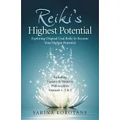 Reiki’s Highest Potential: Exploring Original Usui Reiki to Become Your Highest Potential. Including Eastern & Western Philosophies Manuals 1,2 &