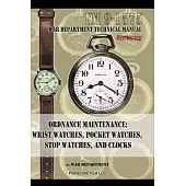 Ordnance Maintenance: Wrist Watches, Pocket Watches, Stop Watches and Clocks