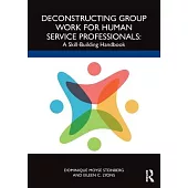 Deconstructing Group Work for Human Service Professionals:: A Skill-Building Handbook