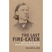 The Last Fire-Eater: Roger A. Pryor and the Search for a Southern Identity