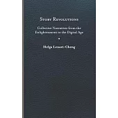 Story Revolutions: Collective Narratives from the Enlightenment to the Digital Age