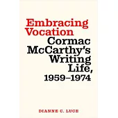 Embracing Vocation: Cormac McCarthy’s Writing Life, 1959-1974