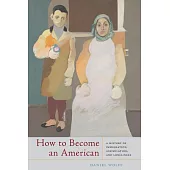 How to Become an American: A History of Immigration, Assimilation, and Loneliness
