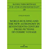 World-Building and the New Astronomy in Seventeenth-Century Prose Fictions of Cosmic Voyage