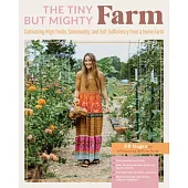 The Tiny But Mighty Farm: Cultivating High Yields, Community, and Self-Sufficiency from a Home Farm