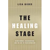 The Healing Stage: Black Women, Incarceration, and the Art of Transformation